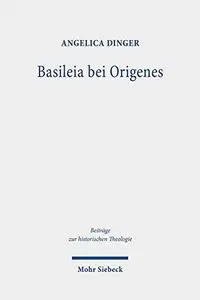 Basileia bei Origenes: Historisch-semantische Untersuchungen im Matthäuskommentar