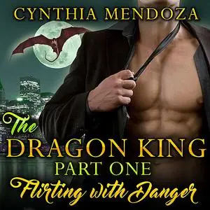 «Billionaire Romance: The Dragon King Part One: Flirting with Danger (Dragon Shifter Paranormal Romance) » by Cynthia Me