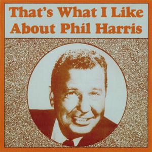 Phil Harris - That's What I Like About Phil Harris (1988) {RCA DMC1-0826}