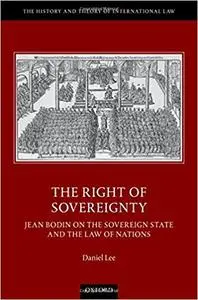 The Right of Sovereignty: Jean Bodin on the Sovereign State and the Law of Nations