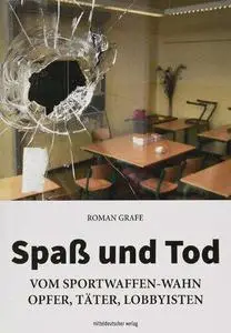 Spaß und Tod: Vom Sportwaffen-Wahn - Opfer, Täter, Lobbyisten