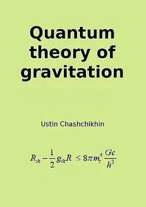 «Quantum theory of gravitation» by Ustin Chashchikhin