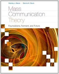 Mass Communication Theory: Foundations, Ferment, and Future
