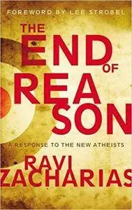 The End of Reason: A Response to the New Atheists