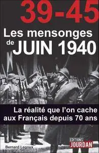 39-45 Les mensonges de juin 1940: La réalité que l'on cache aux Français depuis 70 ans