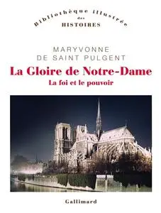 Maryvonne de Saint-Pulgent, "La gloire de Notre-Dame : La foi et le pouvoir"