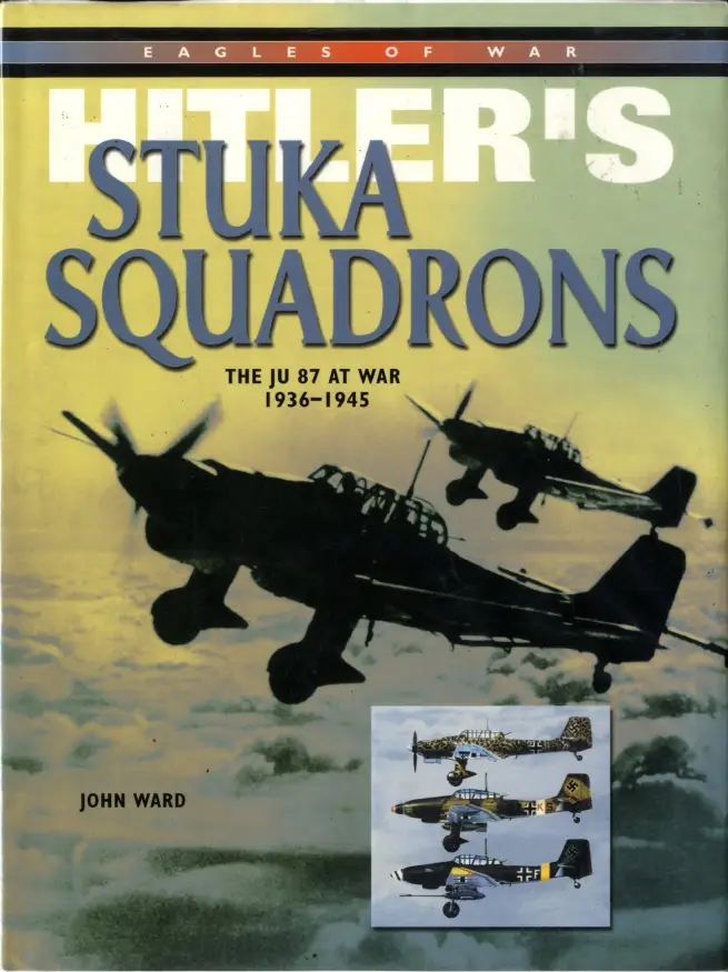 Hitler's Stuka Squadrons: The Ju 87 At War 1936-1945