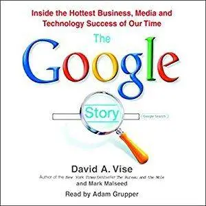 The Google Story: Inside the Hottest Business, Media, and Technology Success of Our Time [Audiobook] (Repost)