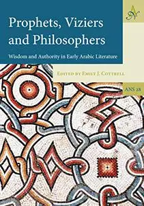 Prophets, Viziers and Philosophers: Wisdom and Authority in Early Arabic Literature