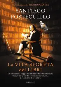 Santiago Posteguillo - La vita segreta dei libri