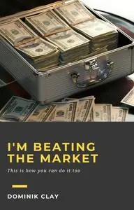 «I'm Beating the Market» by Dominik Clay
