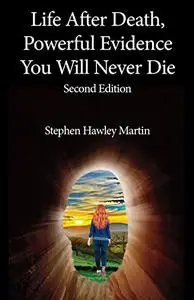 Life After Death, Powerful Evidence You Will Never Die: Second Edition (Life After Death Books)