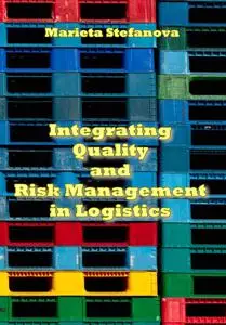 "Integrating Quality and Risk Management in Logistics" ed. by Marieta Stefanova