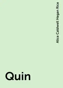 «Quin» by Alice Caldwell Hegan Rice