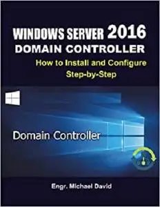 Widows Server 2016 Domain Controller: Install and Configure Step-by-Step