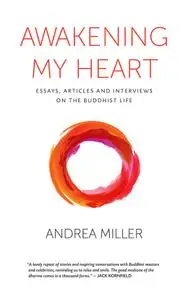 Awakening My Heart: Essays, Articles and Interviews on the Buddist Life