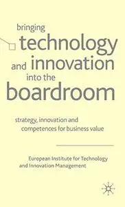 Bringing Technology and Innovation into the Boardroom: Strategy, Innovation and Competences for Business Value