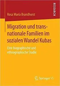 Migration und transnationale Familien im sozialen Wandel Kubas: Eine biographische und ethnographische Studie (Repost)