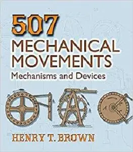 507 Mechanical Movements: Mechanisms and Devices (Dover Science Books)