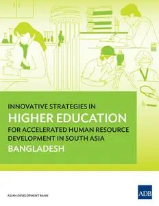 «Innovative Strategies in Higher Education for Accelerated Human Resource Development in South Asia» by Asian Developmen