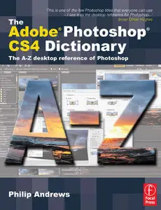 The Adobe Photoshop Cs4 Dictionary: The a to Z Desktop Reference of Photoshop (Repost)