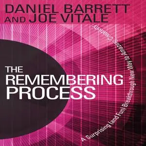«The Remembering Process: A Surprising (and Fun) Breakthrough New Way to Amazing Creativity» by Joe Vitale,Daniel Barret