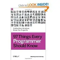97 Things Every Programmer Should Know: Collective Wisdom from the Experts  
