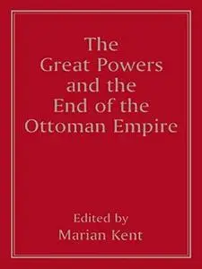 The Great Powers and the End of the Ottoman Empire