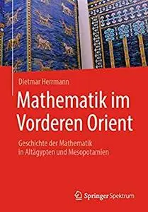 Mathematik im Vorderen Orient: Geschichte der Mathematik in Altägypten und Mesopotamien