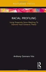 Racial Profiling: Using Propensity Score Matching To Examine Focal Concerns Theory