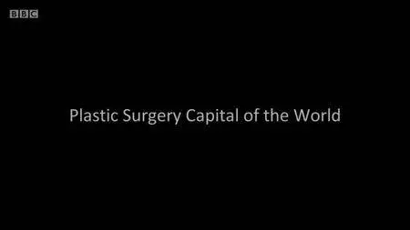 BBC - Plastic Surgery Capital Of The World (2018)