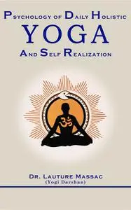 «Psychology of Daily Holistic Yoga and Self Realization» by Lauture Massac