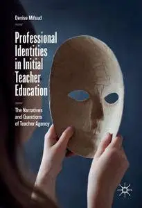 Professional Identities in Initial Teacher Education: The Narratives and Questions of Teacher Agency