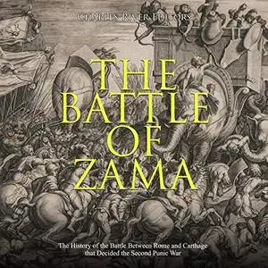 The Battle of Zama: The History of the Battle Between Rome and Carthage That Decided the Second Punic War [Audiobook]