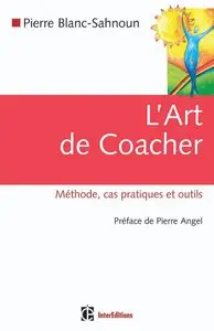 L'art de coacher - Méthode, cas pratiques et outils