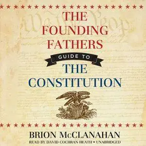 The Founding Fathers' Guide to the Constitution [Audiobook]