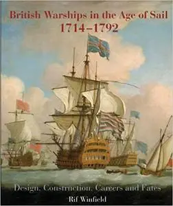 British Warships in the Age of Sail, 1714-1792: Design, Construction, Careers and Fates