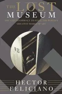 The lost museum  the Nazi conspiracy to steal the world's greatest works of art