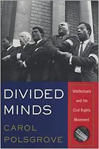 Divided Minds: Intellectuals and the Civil Rights Movement