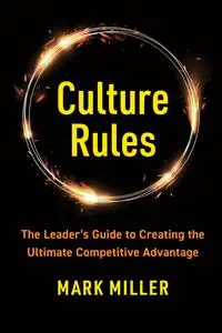 Culture Rules: The Leader's Guide to Creating the Ultimate Competitive Advantage