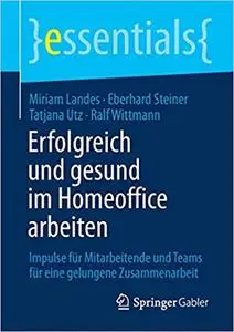 Erfolgreich und gesund im Homeoffice arbeiten: Impulse für Mitarbeitende und Teams für eine gelungene Zusammenarbeit