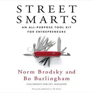 «Street Smarts: An All-Purpose Tool Kit for Entrepreneurs» by Bo Burlingham,Norm Brodsky