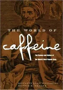 The World of Caffeine: The Science and Culture of the World's Most Popular Drug