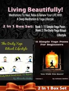 «Living Beautifully! Meditations To Heal, Relax & Renew Your LIFE With A Deep Meditation & Yoga Lifestyle – 2 In 1 Box S