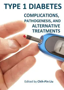 "Type 1 Diabetes: Complications, Pathogenesis, and Alternative Treatments" ed. by Chih-Pin Liu