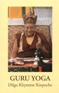 Guru Yoga: According to the Preliminary Practice of Longchen Nyingtik by Dilgo Khyentse Rinpoche