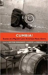 Cumbia!: Scenes of a Migrant Latin American Music Genre