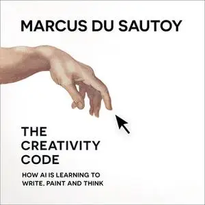 «The Creativity Code: How AI is learning to write, paint and think» by Marcus du Sautoy