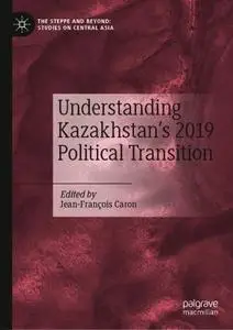 Understanding Kazakhstan’s 2019 Political Transition (Repost)