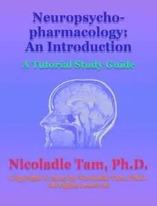 «Neuropsychopharmacology: An Introduction: A Tutorial Study Guide» by Nicoladie Tam